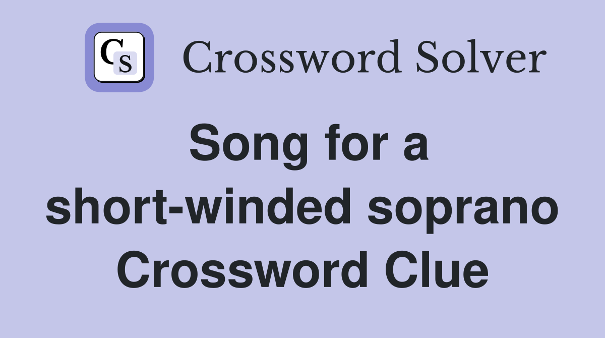 Song for a short-winded soprano Crossword Clue