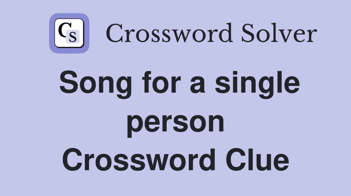 Song for a single person Crossword Clue