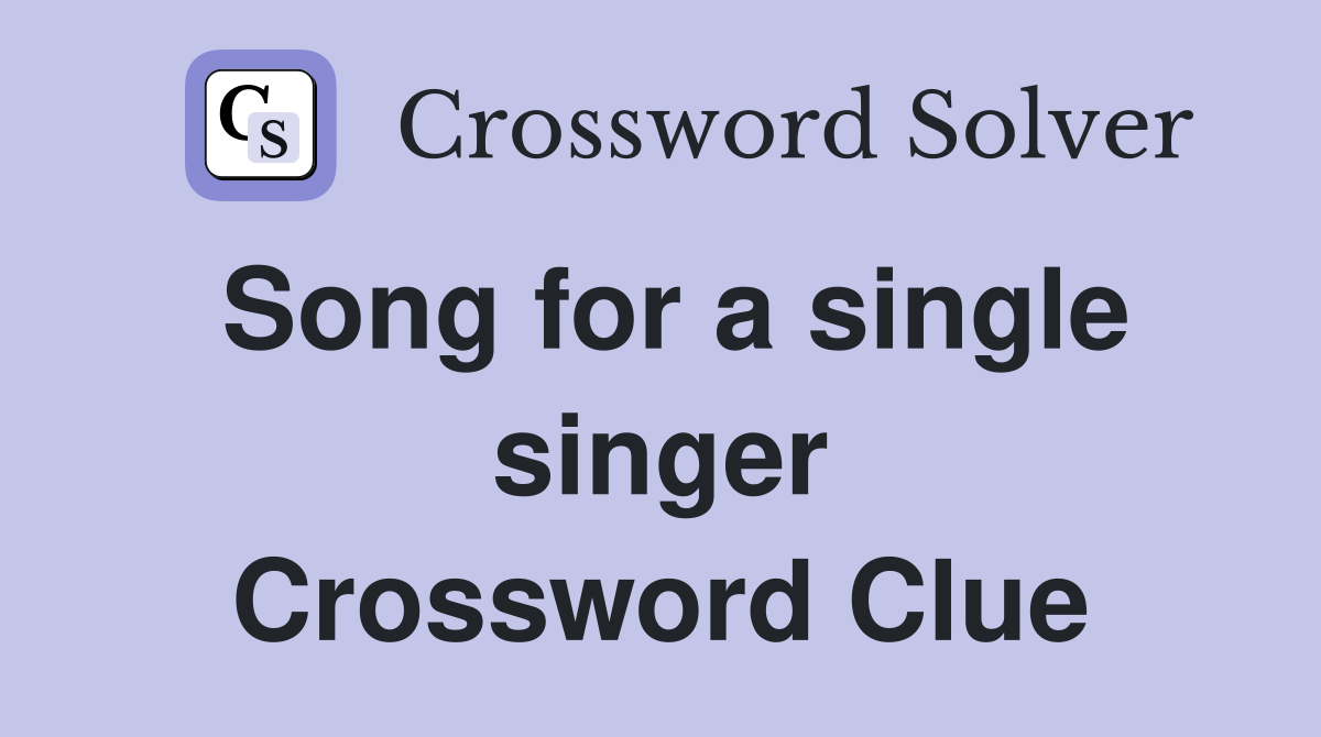 Song for a single singer Crossword Clue