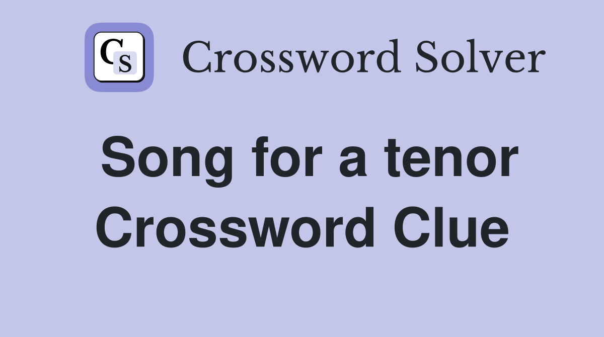 Song for a tenor Crossword Clue