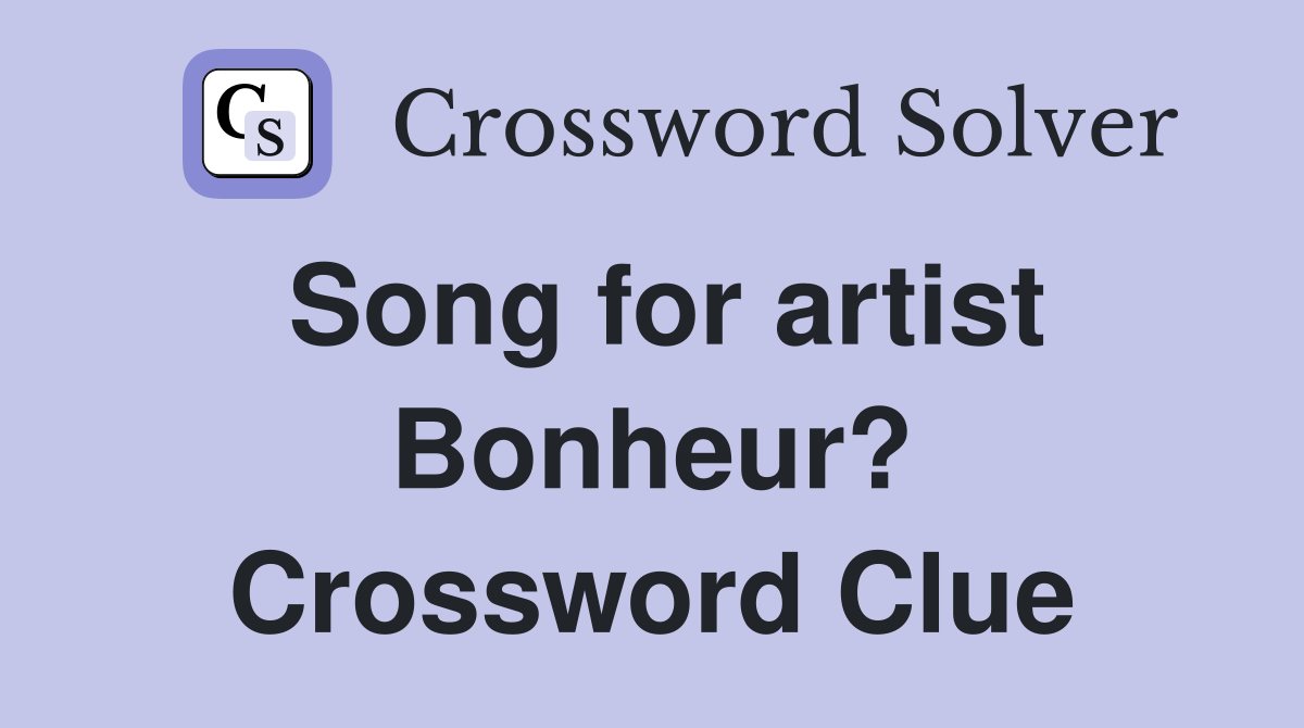 Song for artist Bonheur? Crossword Clue