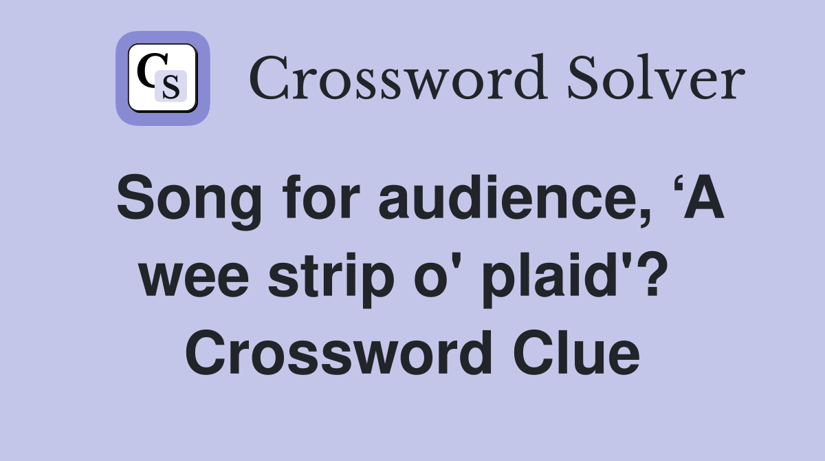 Song for audience, ‘A wee strip o' plaid'?  Crossword Clue