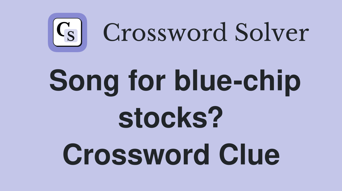 Song for blue-chip stocks? Crossword Clue