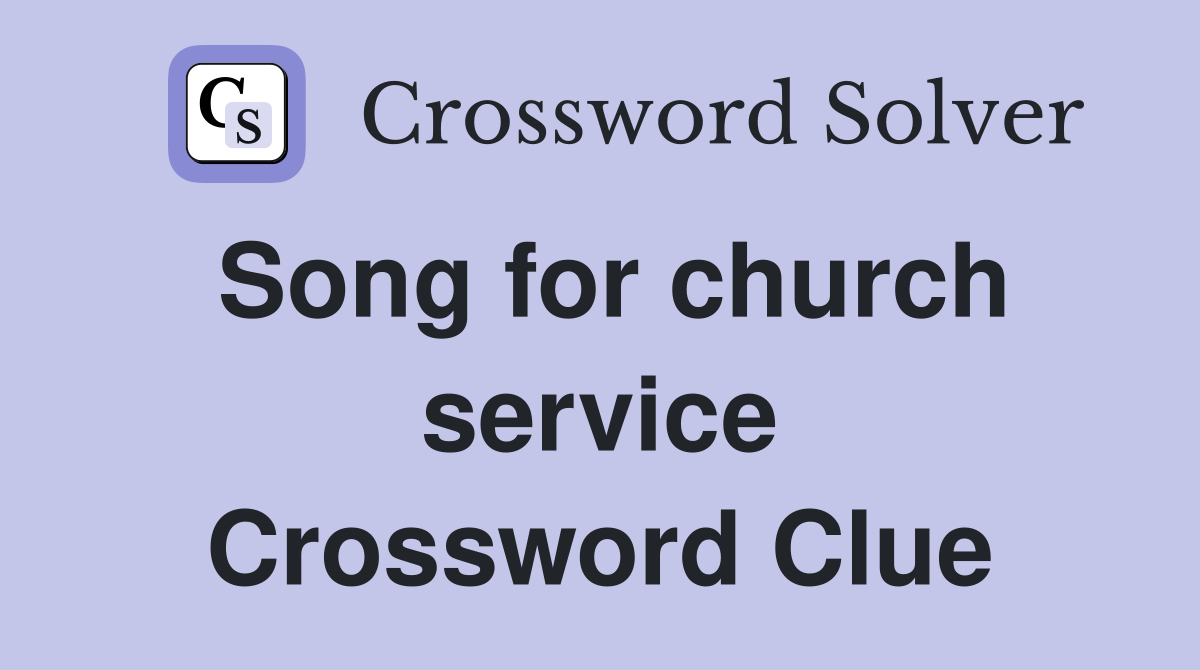 Song for church service Crossword Clue