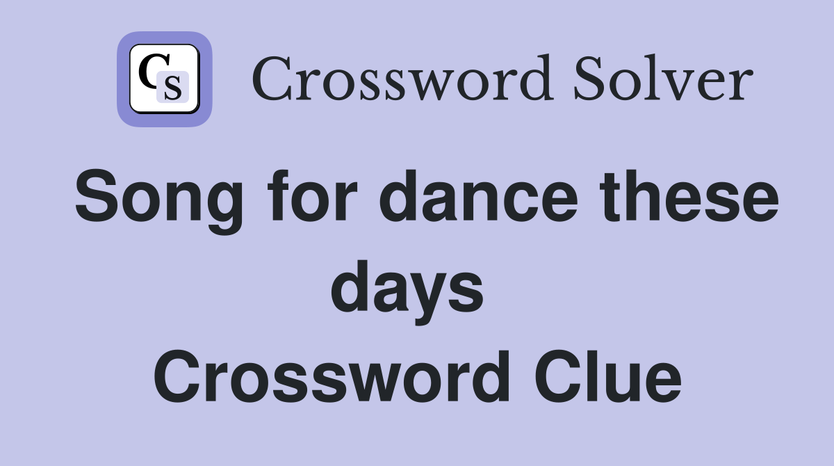 Song for dance these days  Crossword Clue