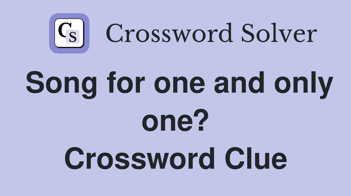 Song for one and only one? Crossword Clue