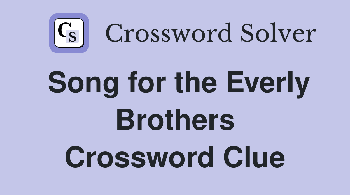 Song for the Everly Brothers Crossword Clue