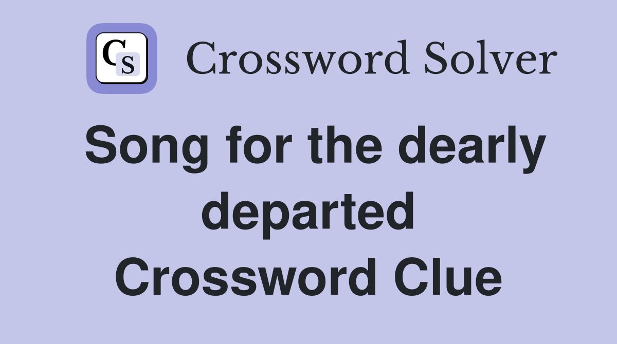 Song for the dearly departed Crossword Clue