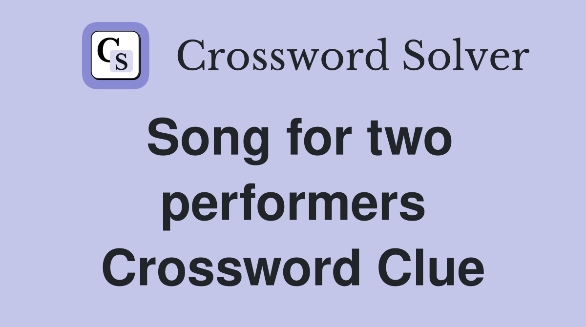 Song for two performers Crossword Clue