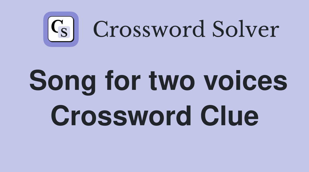 Song for two voices Crossword Clue