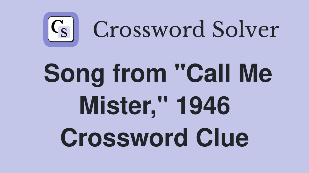 Song from "Call Me Mister," 1946 Crossword Clue