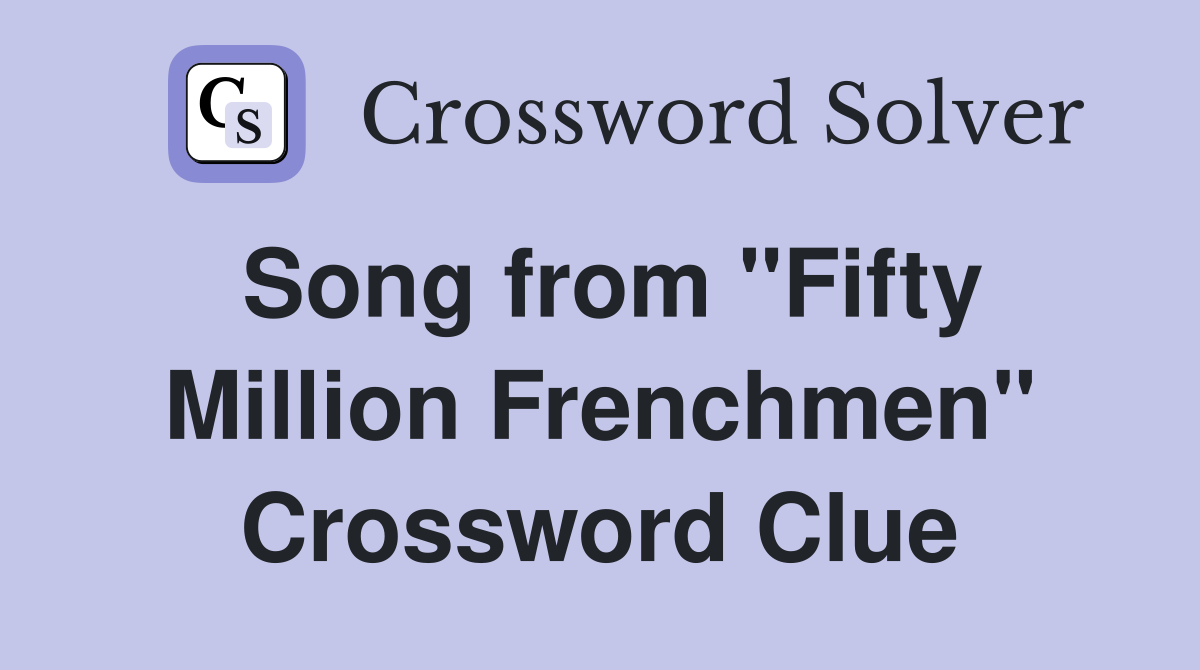 Song from "Fifty Million Frenchmen" Crossword Clue