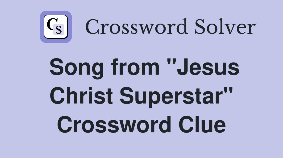 Song from "Jesus Christ Superstar" Crossword Clue