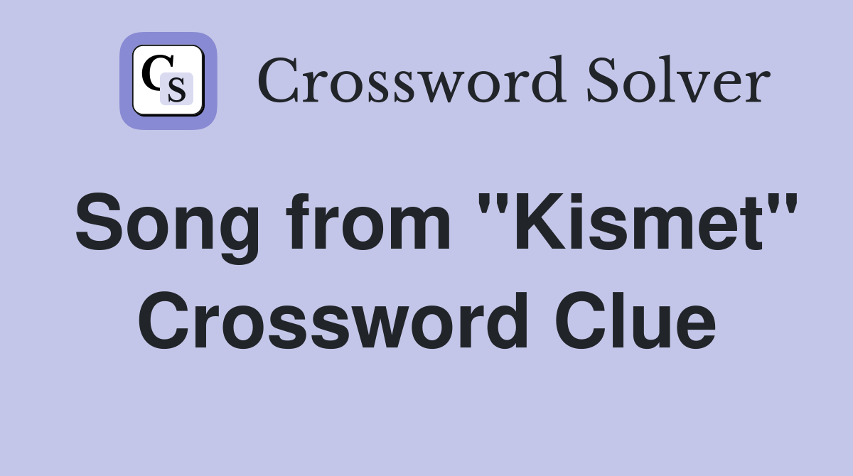 Song from "Kismet" Crossword Clue