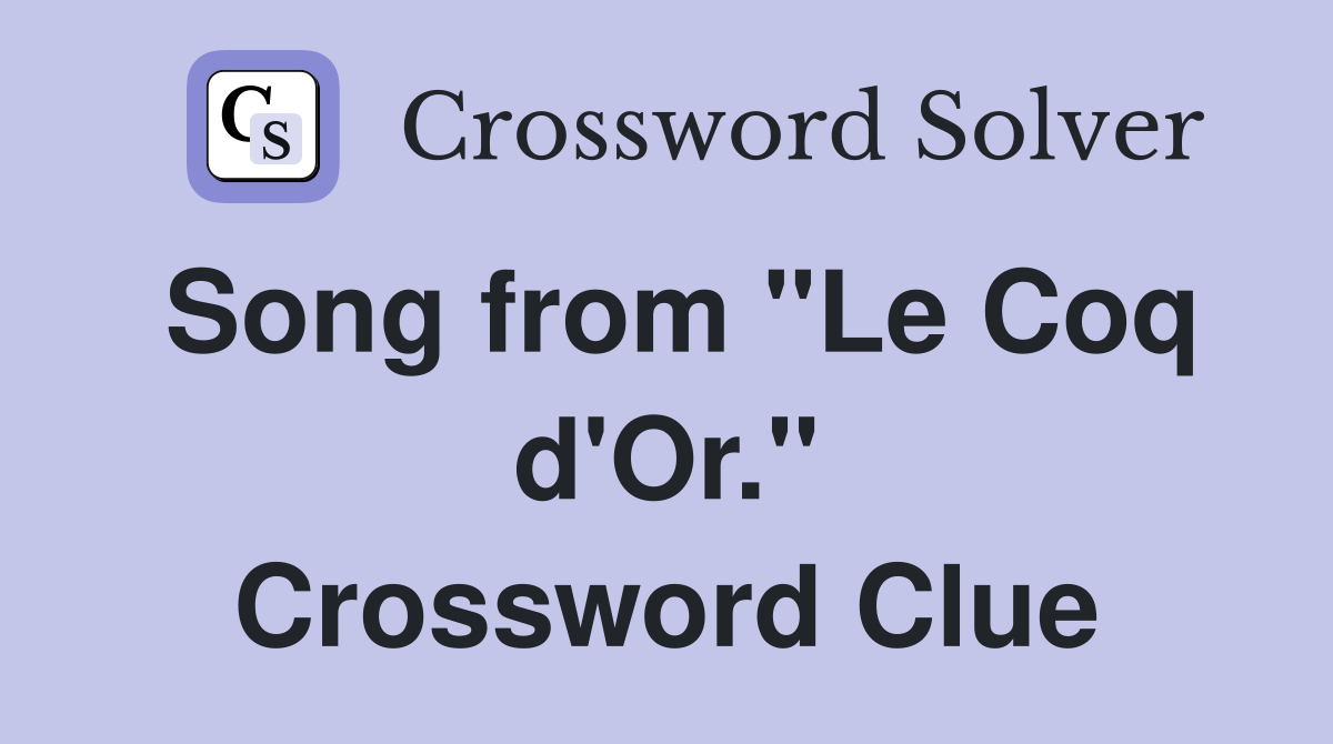 Song from "Le Coq d'Or." Crossword Clue