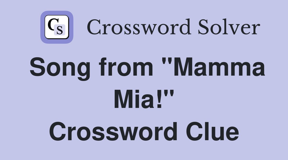 Song from "Mamma Mia!" Crossword Clue