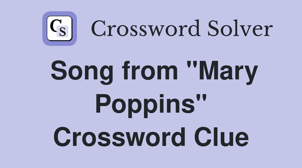 Song from "Mary Poppins" Crossword Clue