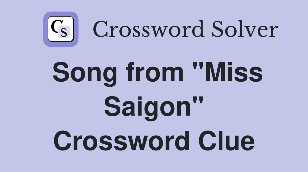 Song from "Miss Saigon" Crossword Clue