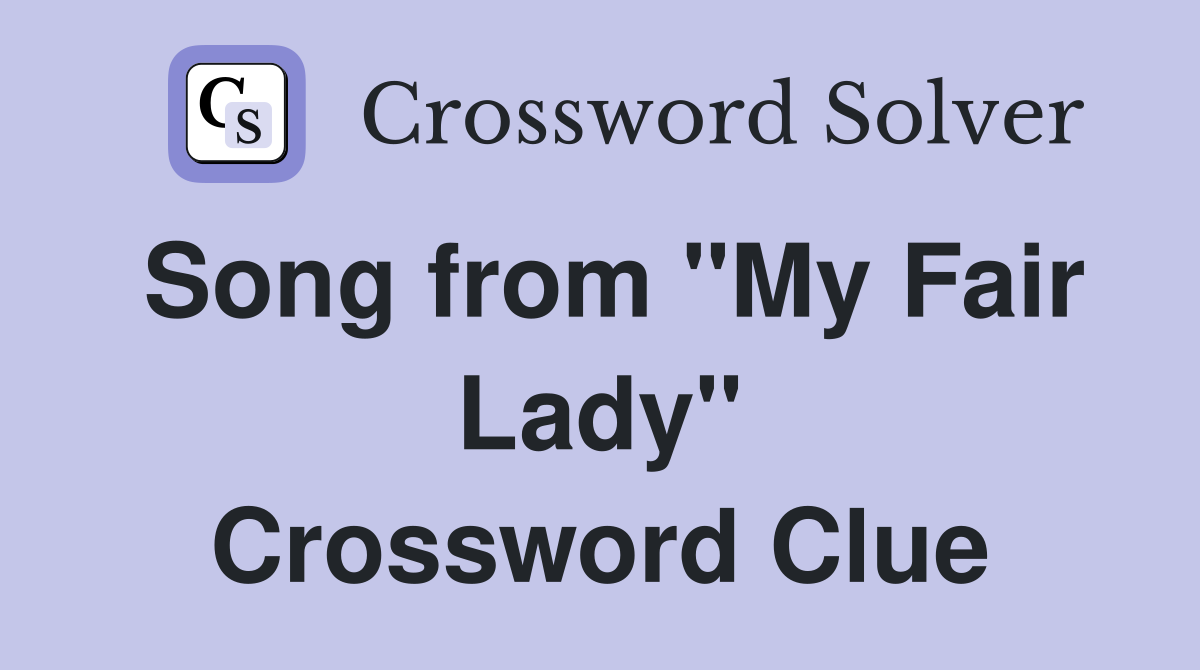 Song from "My Fair Lady" Crossword Clue
