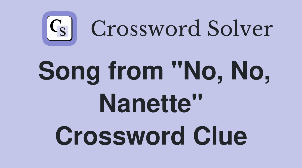 Song from "No, No, Nanette" Crossword Clue