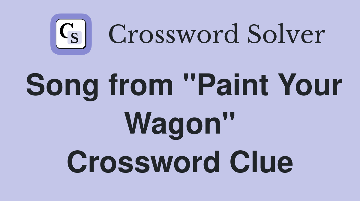 Song from "Paint Your Wagon" Crossword Clue