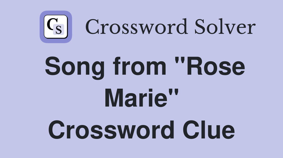 Song from "Rose Marie" Crossword Clue