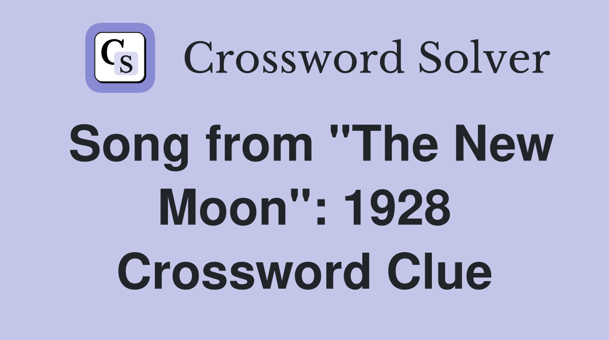 Song from "The New Moon": 1928 Crossword Clue