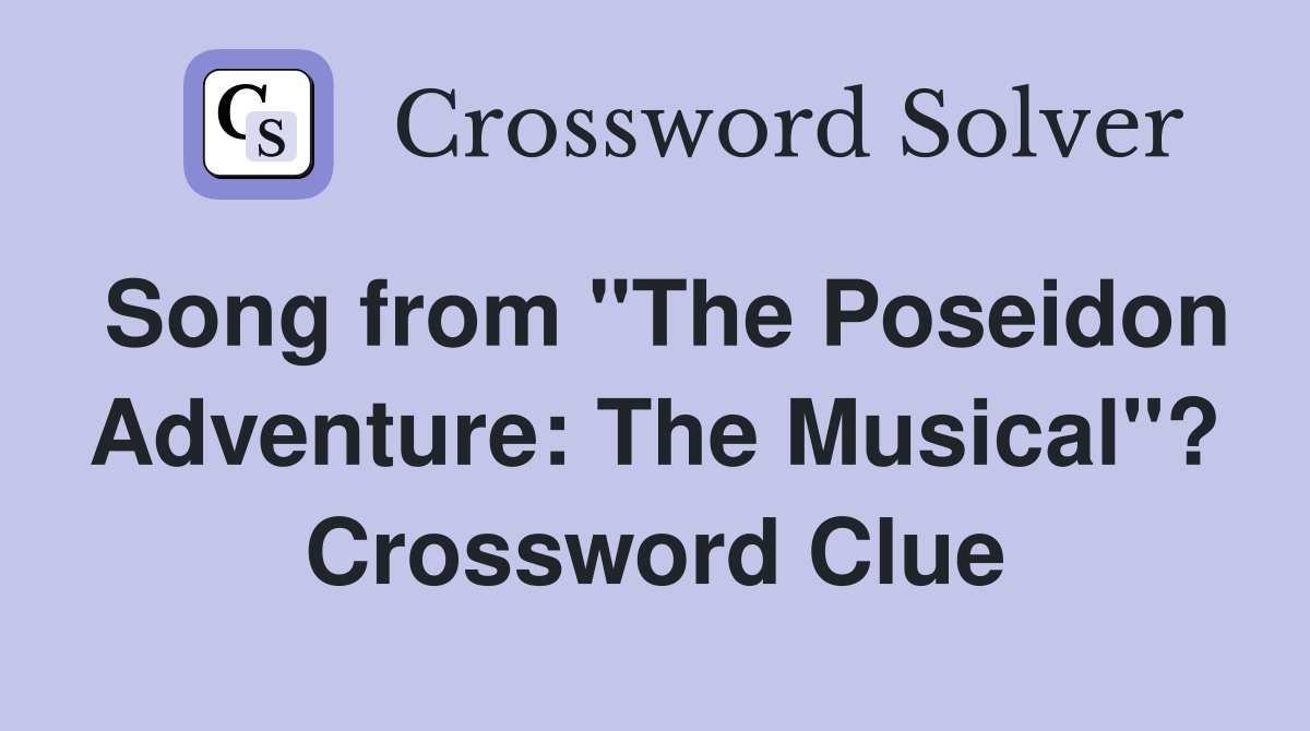 Song from "The Poseidon Adventure: The Musical"? Crossword Clue
