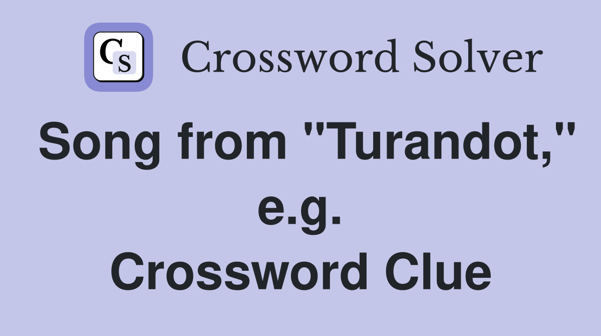 Song from "Turandot," e.g. Crossword Clue
