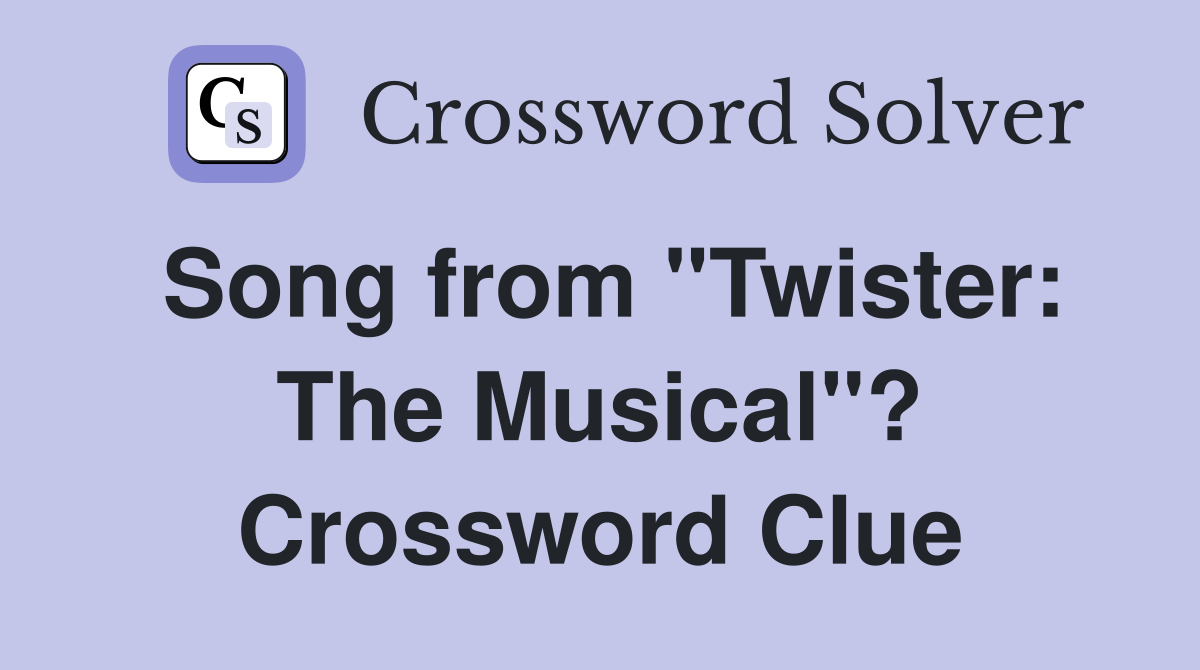 Song from "Twister: The Musical"? Crossword Clue