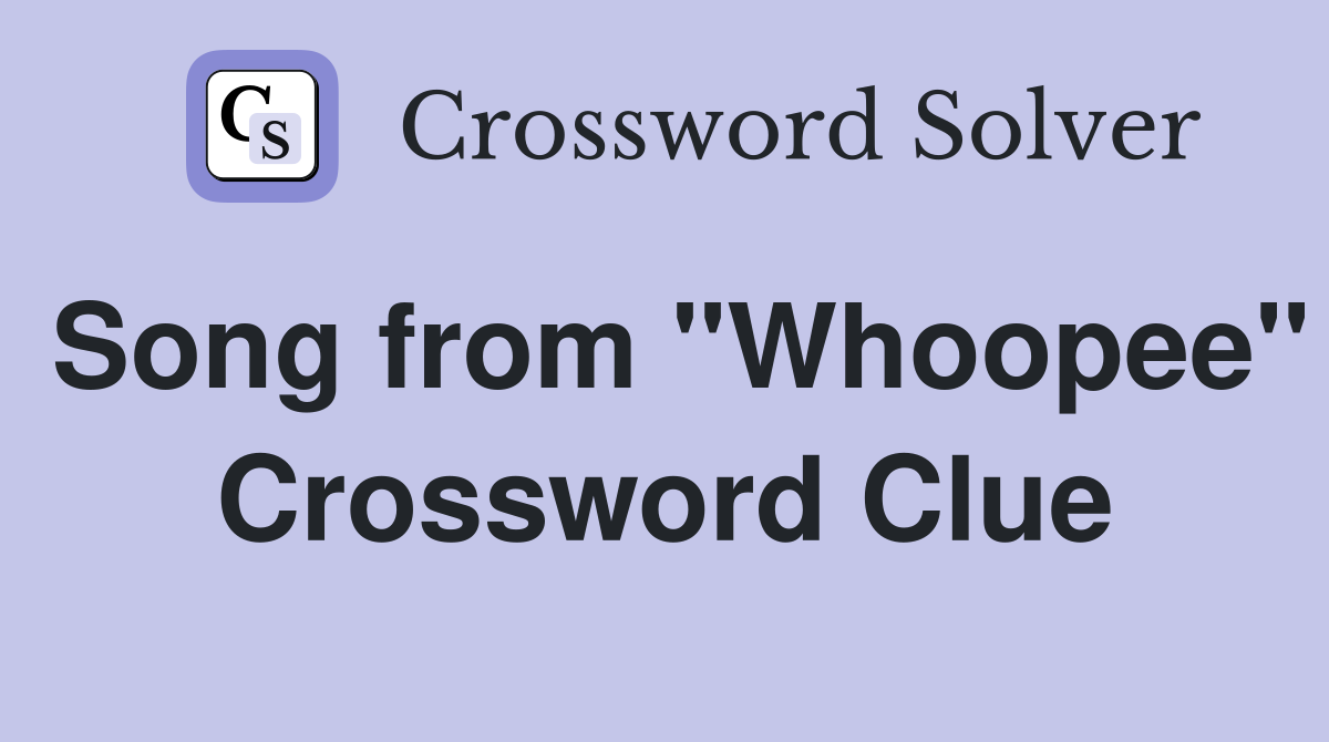 Song from "Whoopee" Crossword Clue