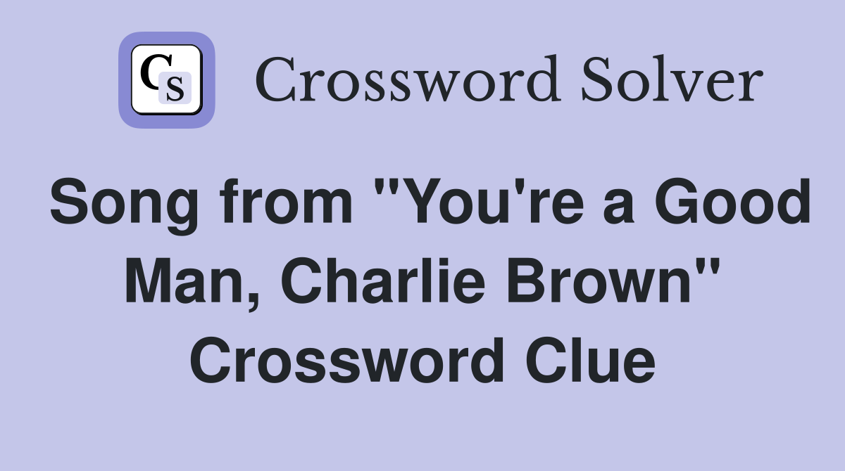 Song from "You're a Good Man, Charlie Brown" Crossword Clue