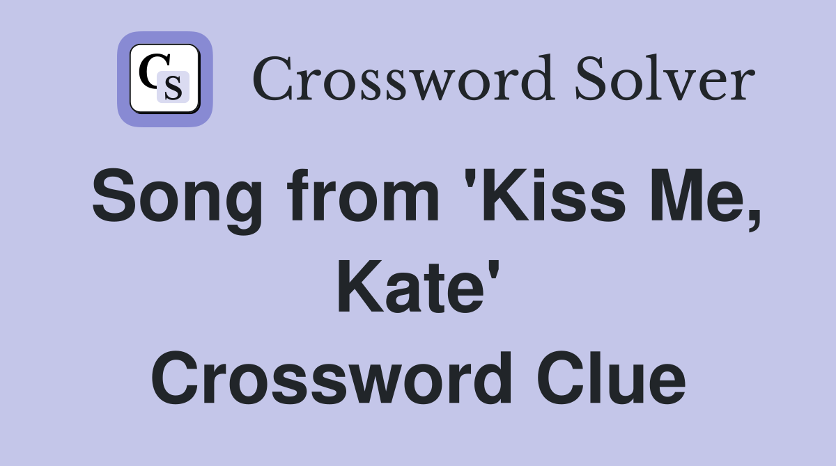 Song from 'Kiss Me, Kate' Crossword Clue