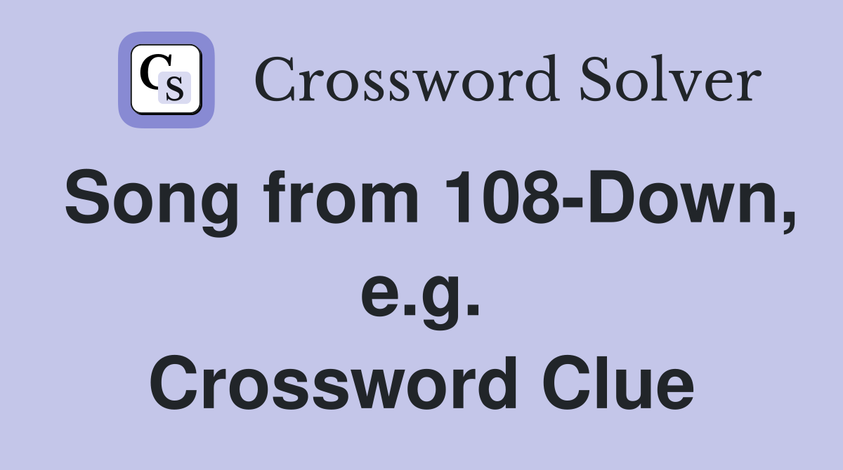 Song from 108-Down, e.g. Crossword Clue