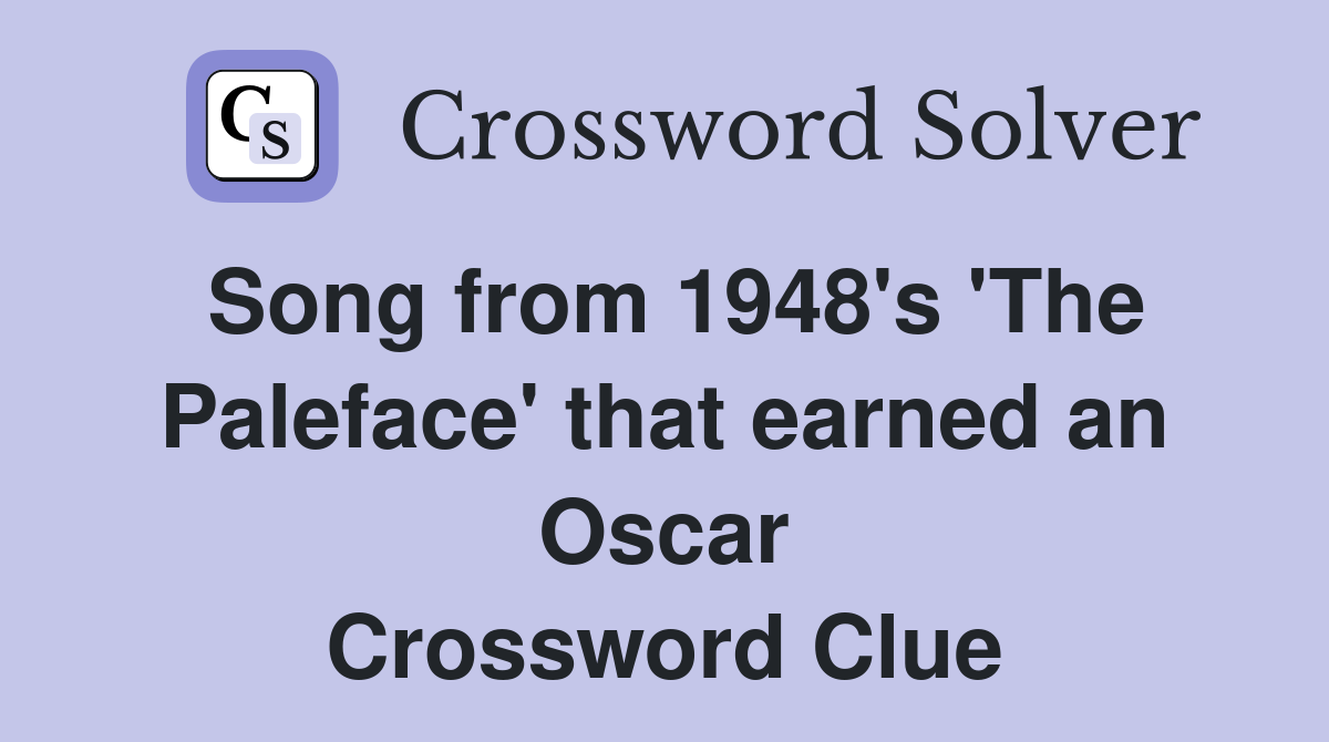 Song from 1948's 'The Paleface' that earned an Oscar Crossword Clue