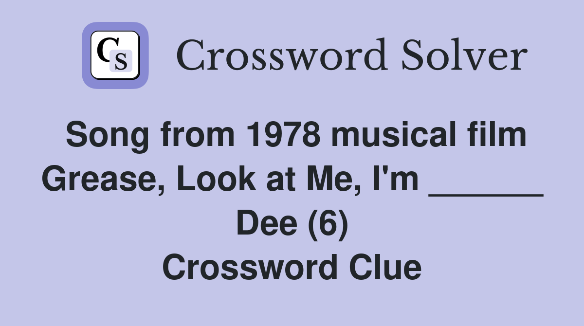 Song from 1978 musical film Grease, Look at Me, I'm ______ Dee (6) Crossword Clue