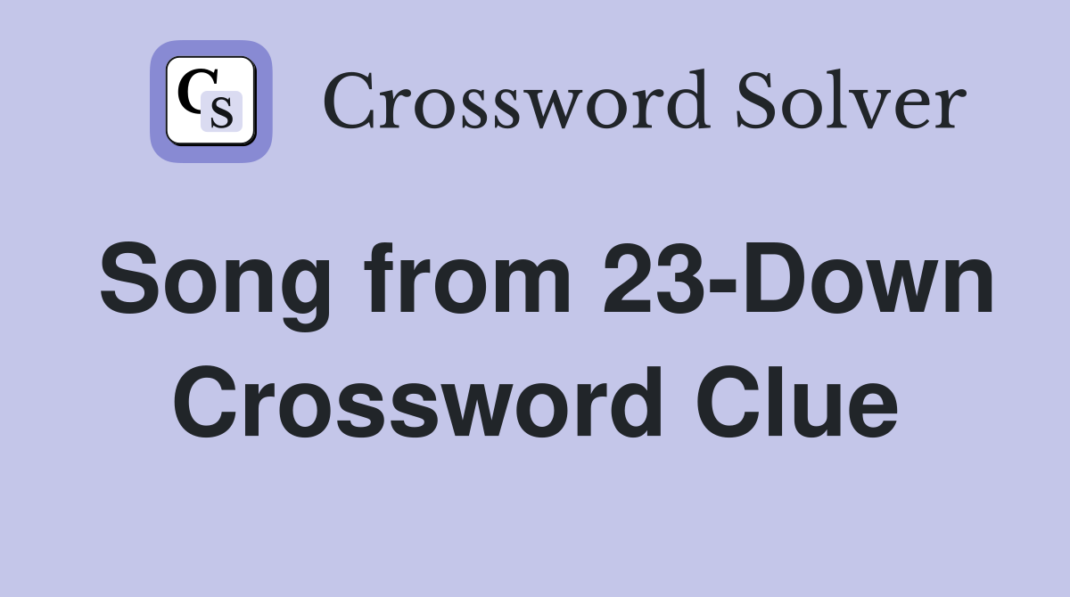 Song from 23-Down Crossword Clue