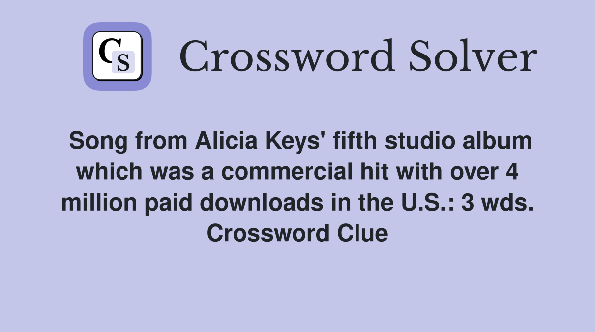 Song from Alicia Keys' fifth studio album which was a commercial hit with over 4 million paid downloads in the U.S.: 3 wds. Crossword Clue