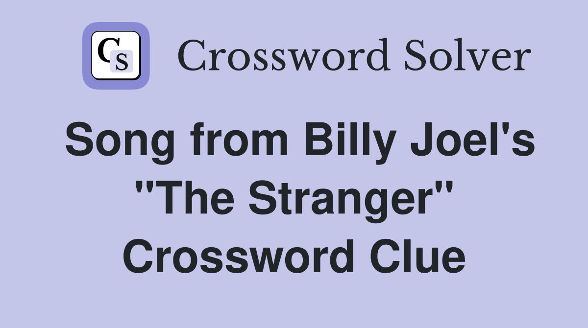 Song from Billy Joel's "The Stranger" Crossword Clue