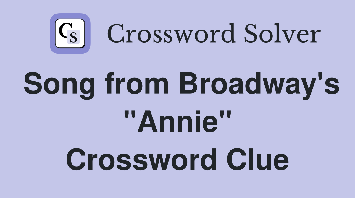 Song from Broadway's "Annie" Crossword Clue