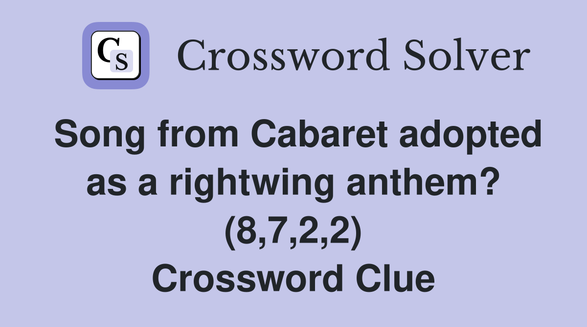 Song from Cabaret adopted as a rightwing anthem? (8,7,2,2) Crossword Clue