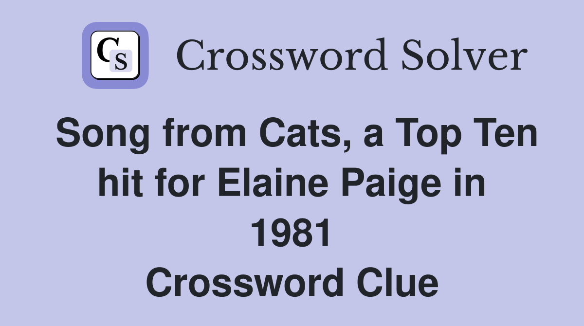 Song from Cats, a Top Ten hit for Elaine Paige in 1981 Crossword Clue