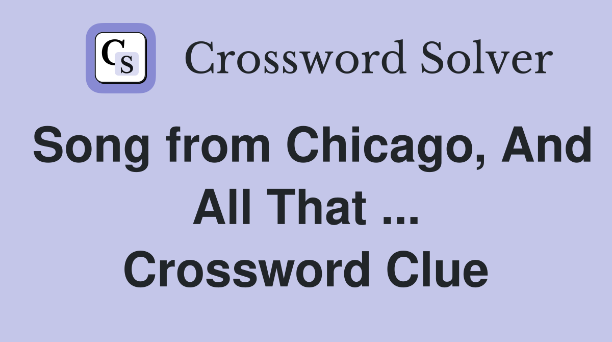 Song from Chicago, And All That ... Crossword Clue