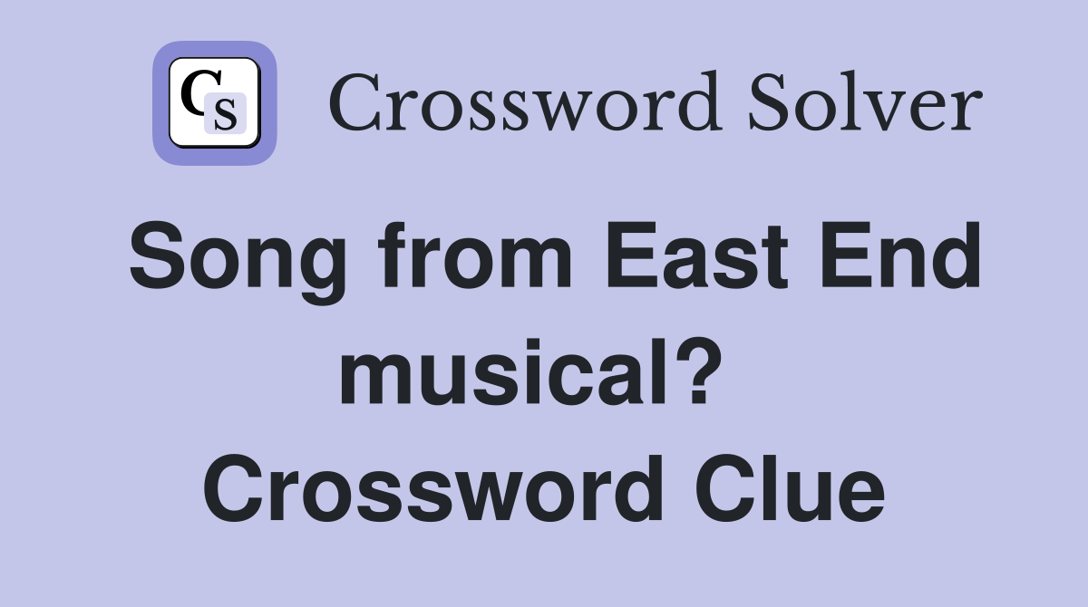 Song from East End musical?  Crossword Clue