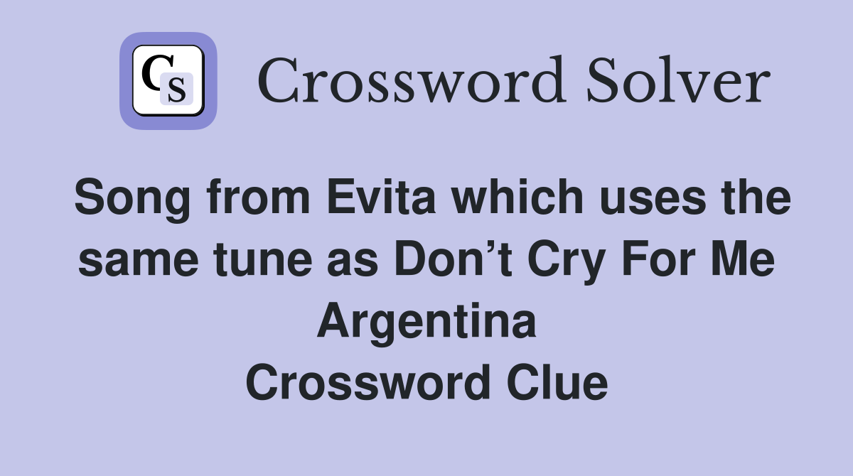 Song from Evita which uses the same tune as Don’t Cry For Me Argentina Crossword Clue