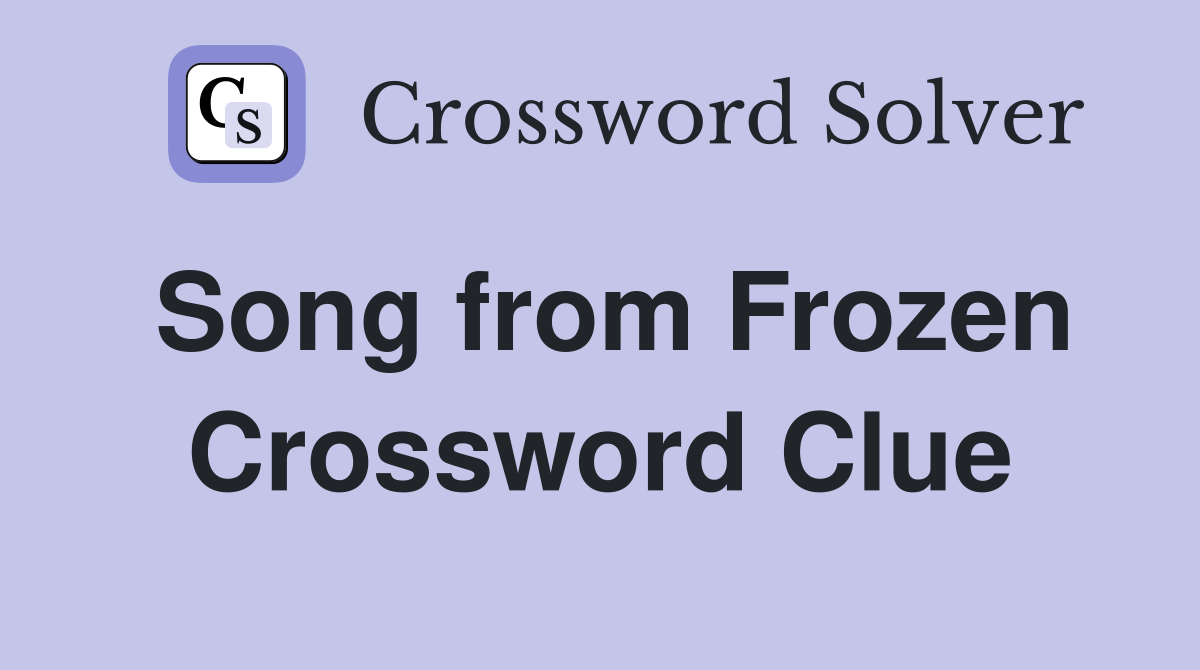Song from Frozen Crossword Clue
