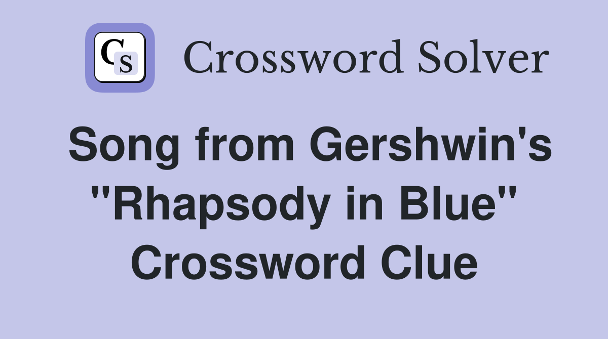 Song from Gershwin's "Rhapsody in Blue" Crossword Clue