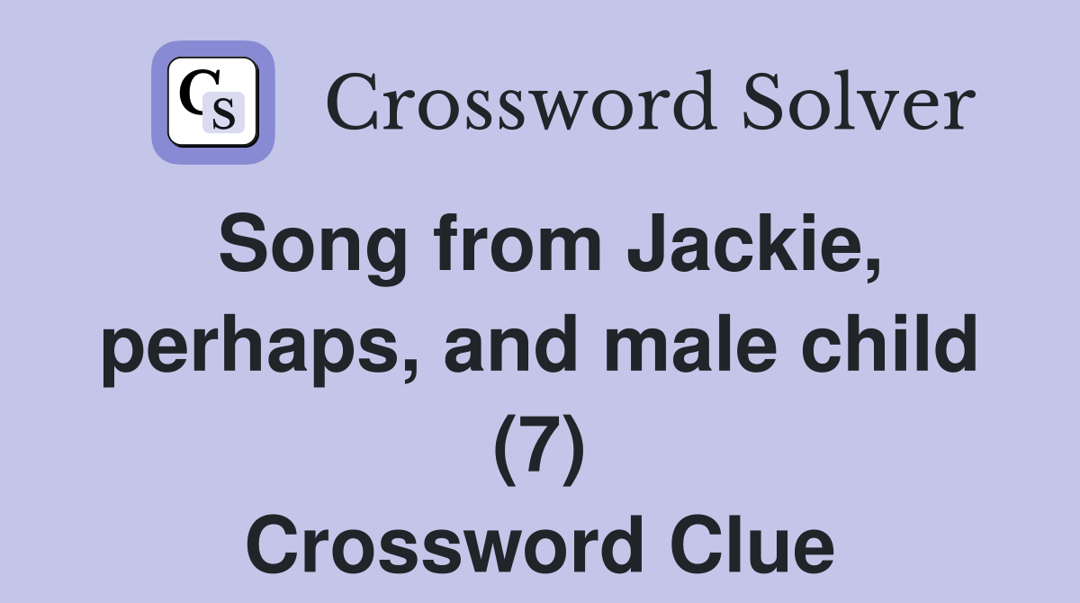 Song from Jackie, perhaps, and male child (7) Crossword Clue