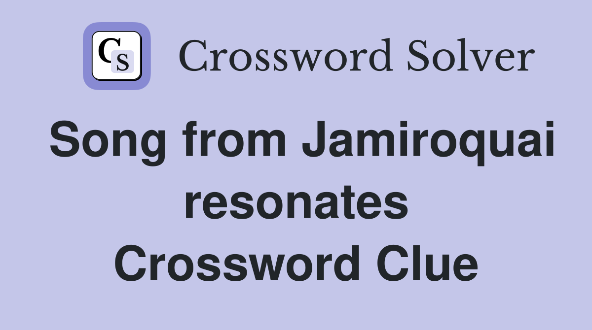 Song from Jamiroquai resonates Crossword Clue