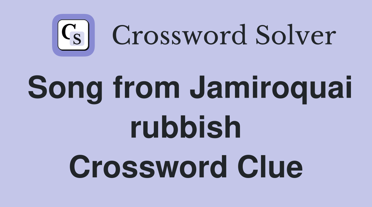 Song from Jamiroquai rubbish Crossword Clue